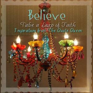 believe, take a leap of faith inspirations from the quote queen, Believe01-p001